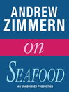 Andrew Zimmern on Seafood (MP3): From "The Bizarre Truth", Chapter 3